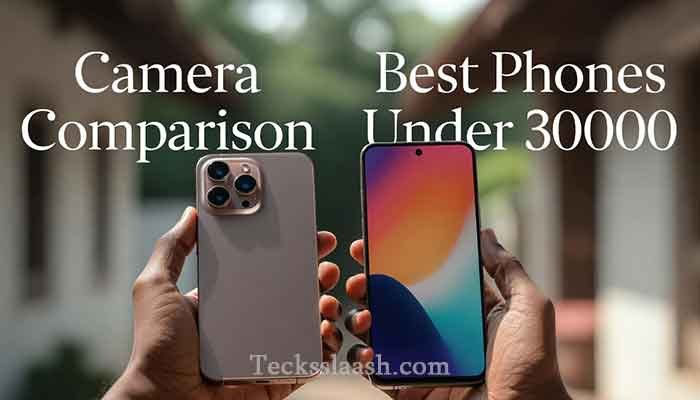 Best Phone Under 30000 in India 2026 (Top Picks 2 Comparing camera and display on the best phone under 30000 in India